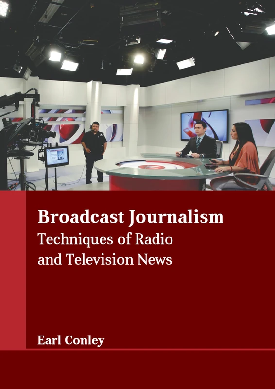 Broadcast Journalism: Techniques of Radio and Television News