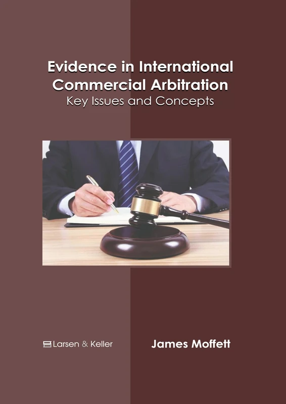 Evidence in International Commercial Arbitration: Key Issues and Concepts