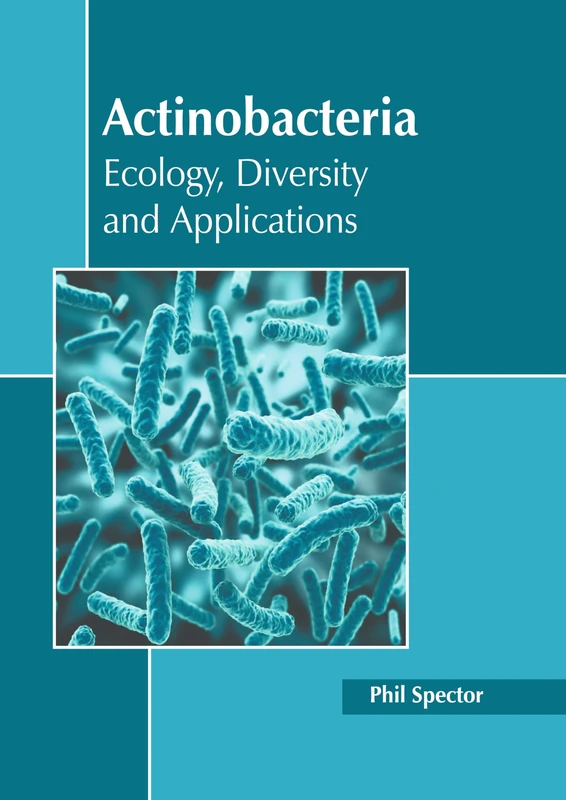 Actinobacteria: Ecology, Diversity and Applications