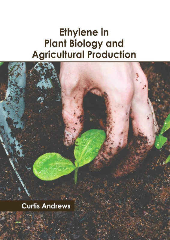 Ethylene in Plant Biology and Agricultural Production