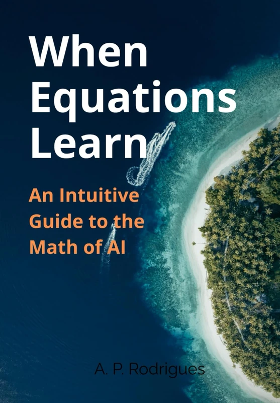 When Equations Learn: An Intuitive Guide to the Math of A