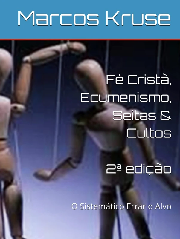 Fé Cristã, Ecumenismo, Seitas & Cultos: O Sistemático Errar o Alvo