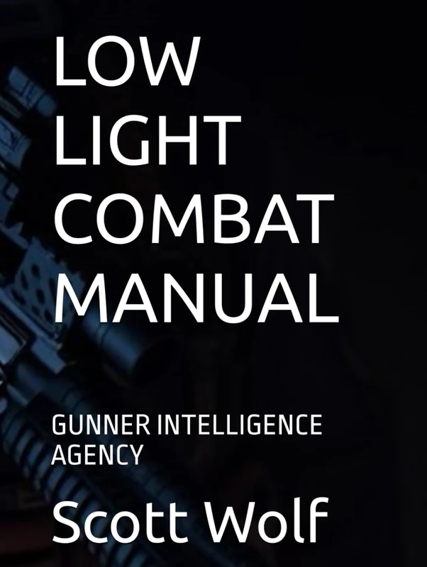 LOW LIGHT COMBAT MANUAL: GUNNER INTELLIGENCE AGENCY (GIA Files)