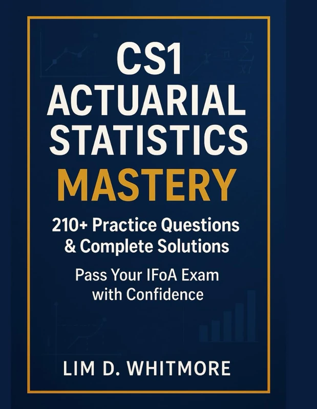 CS1 Actuarial Statistics MASTERY: 210+ Practice Questions & Complete Solutions - Pass Your IFoA Exam with Confidence