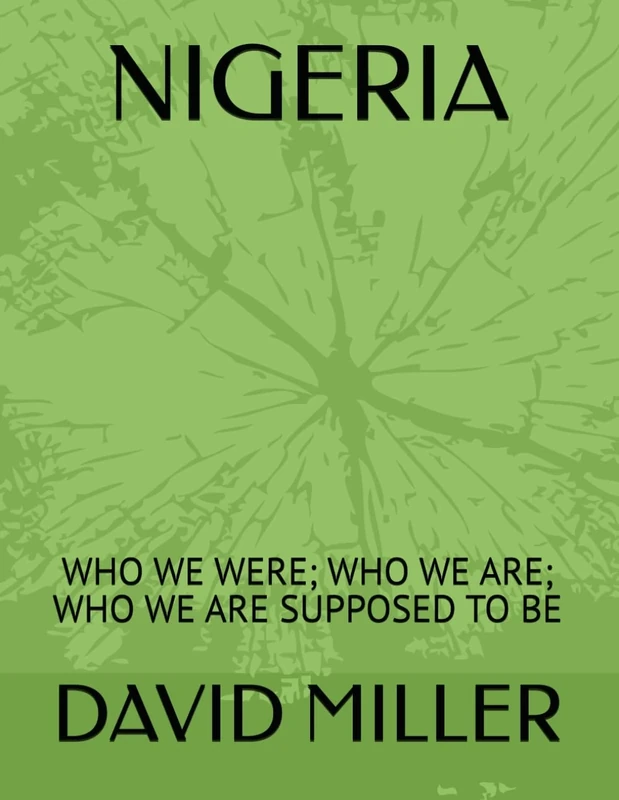 NIGERIA: WHO WE WERE; WHO WE ARE; WHO WE ARE SUPPOSED TO BE
