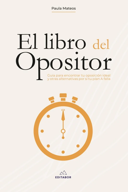 El libro del opositor: Guía para encontrar tu oposición ideal y otras alternativas por si tu plan A falla