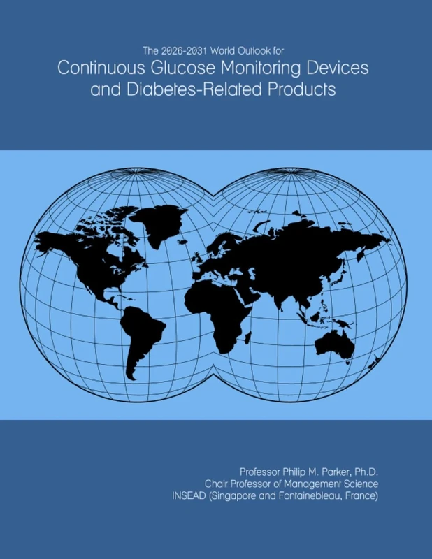 The 2026-2031 World Outlook for Continuous Glucose Monitoring Devices and Diabetes-Related Products