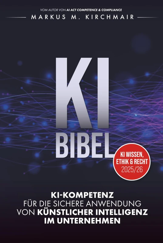 KI BIBEL: KI-Kompetenz für die sichere Anwendung von Künstlicher Intelligenz im Unternehmen (KI Kompetenz Kompakt: Der praxisnahe Leitfaden für Künstliche Intelligenz) - Image 1