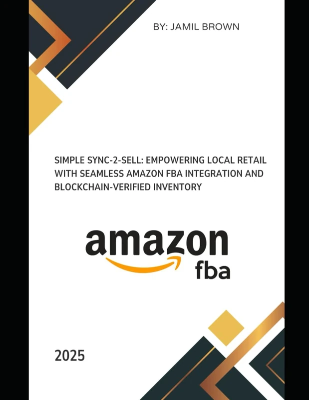Simple Sync-2-Sell: Empowering Local Retail with Seamless Amazon FBA Integration and Blockchain-Verified Inventory: 2025