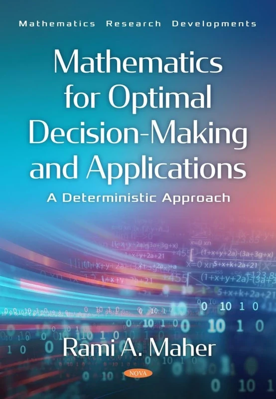 Mathematics for Optimal Decision-Making and Applications: A Deterministic Approach (Mathematics Research Developments)