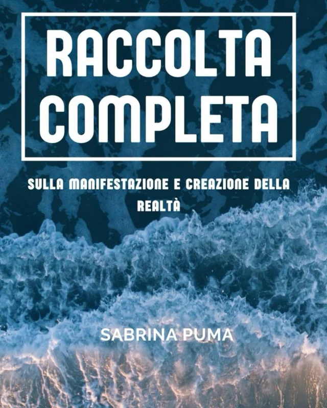 Raccolta completa sulla manifestazione e creazione della realtà