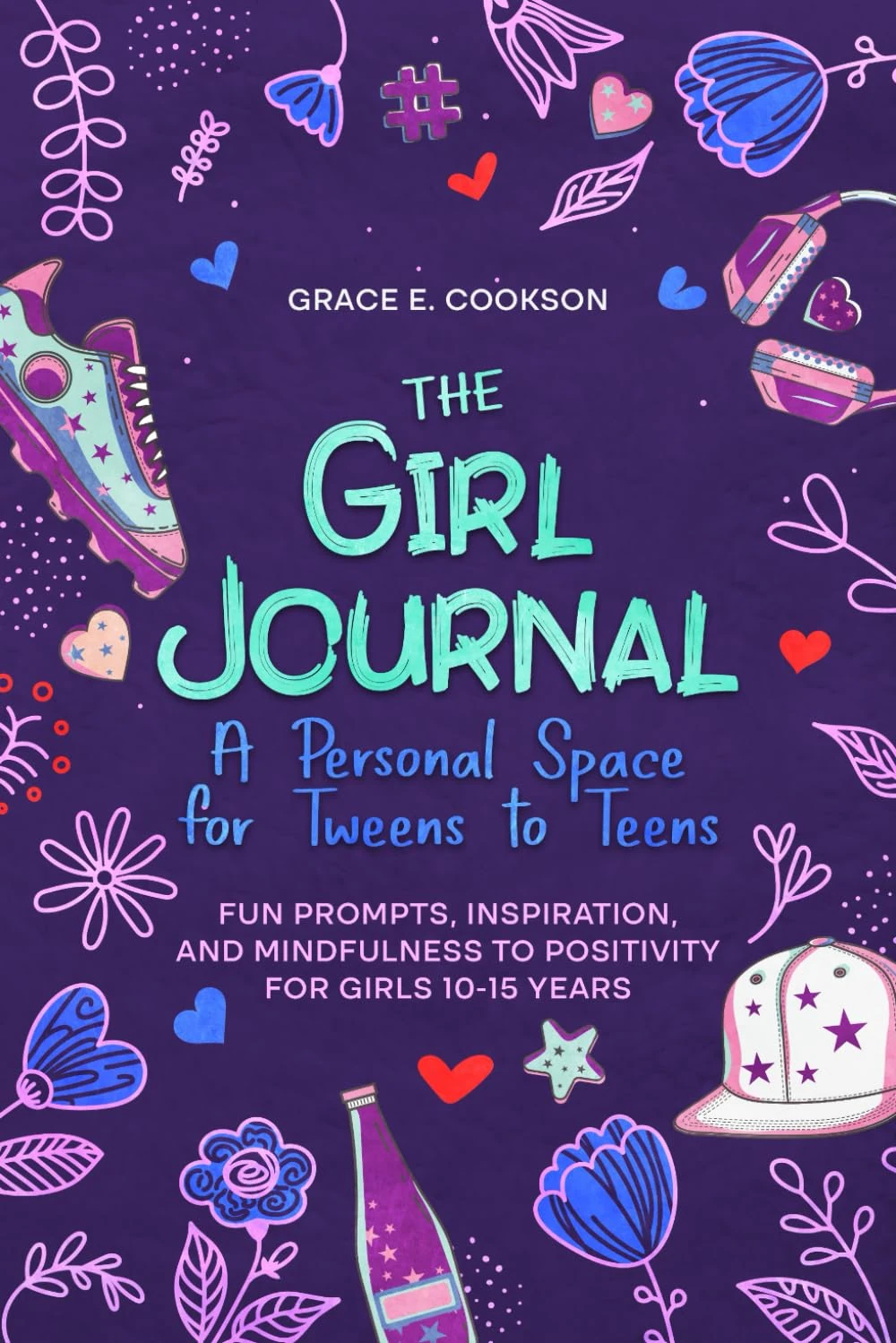 The Girl Journal: A Personal Space for Tweens to Teens.: Fun prompts, inspiration and mindfulness to positivity for girls 10-15 yrs.