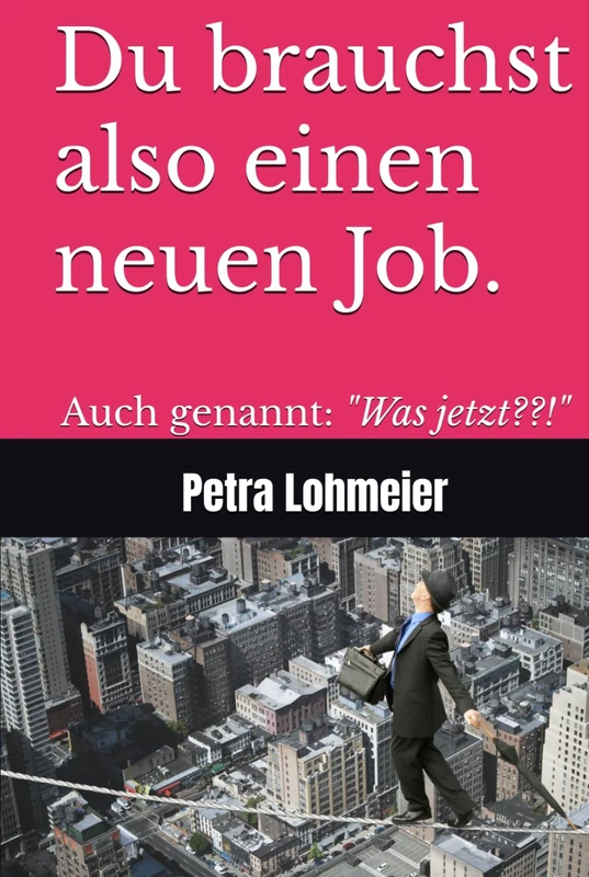 Du brauchst also einen neuen Job.: Auch genannt: "Was jetzt??!" - Image 1