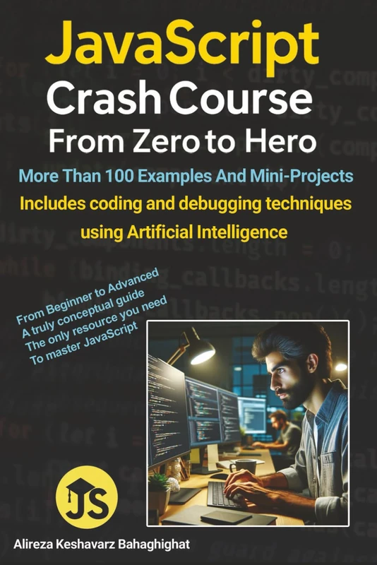 JavaScript Crash Course: From Zero to Hero: Includes coding and debugging techniques using Artificial Intelligence
