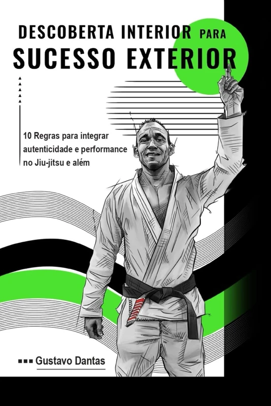 Descoberta Interior para Sucesso Exterior (Versão Colorida): 10 Regras para Integrar Autenticidade e Performance no Jiu-Jitsu e Além