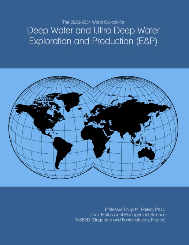 The 2026-2031 World Outlook for Deep Water and Ultra Deep Water Exploration and Production (E&P)