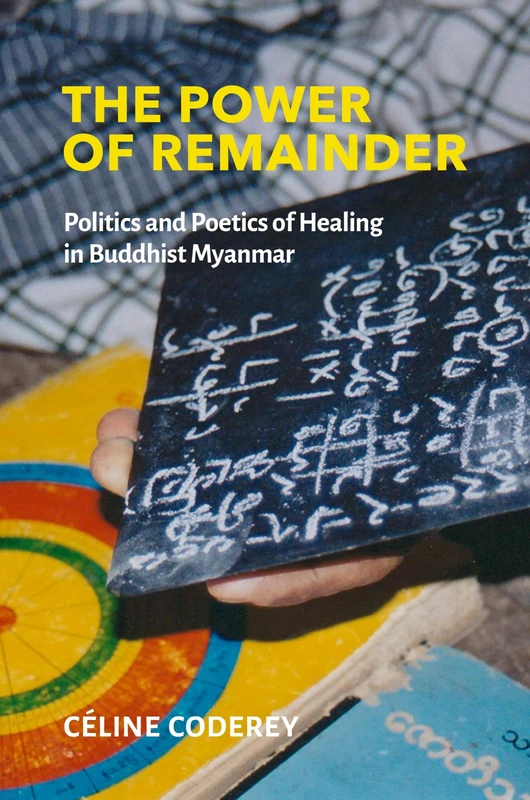 The Power of Remainder: Politics and Poetics of Healing in Myanmar