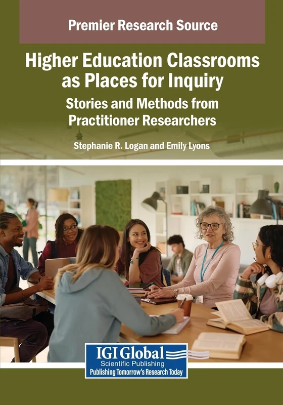 Higher Education Classrooms as Places for Inquiry: Stories and Methods from Practitioner Researchers