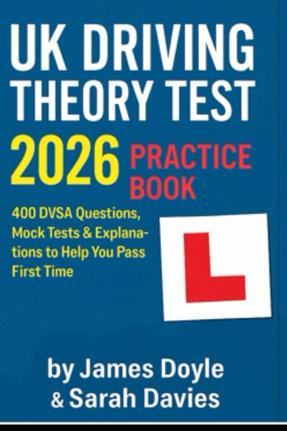 UK Driving Theory Test 2026 Practice Book: 400 DVSA Questions, Full Mock Tests & Explanations to Help You Pass First Time