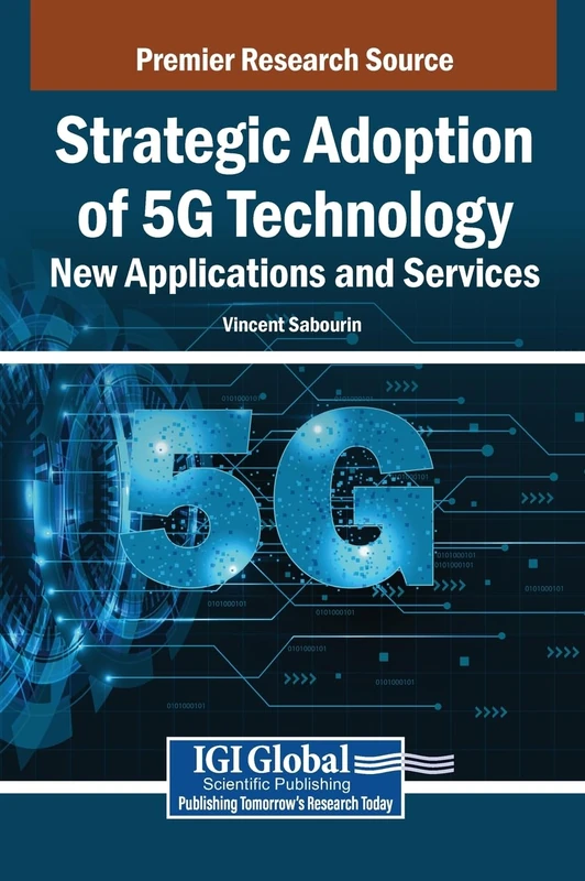 Strategic Adoption of 5G Technology - Information Science Reference