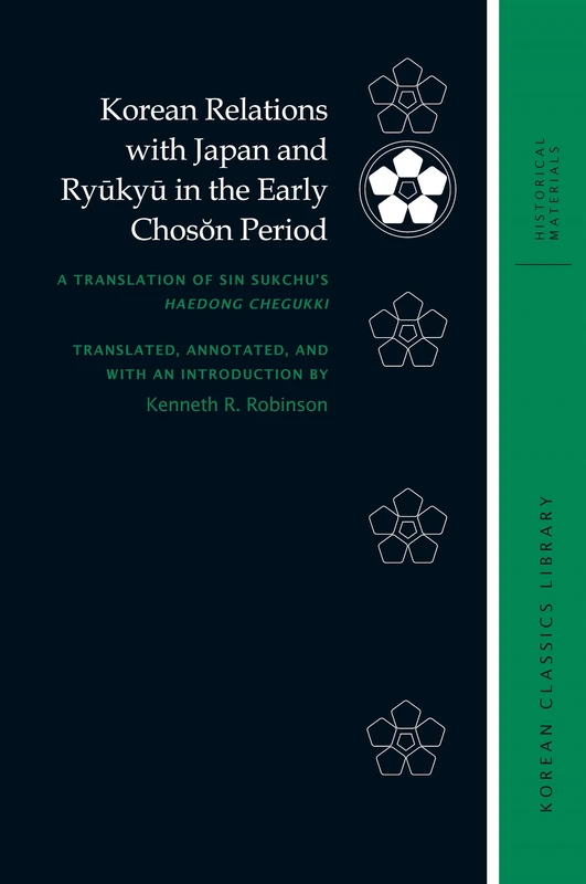 Korean Relations with Japan and Ryūkyū in the Early Chosŏn Period: A Translation of Sin Sukchu’s Haedong chegukki (Korean Classics Library: Historical Materials) - Image 1