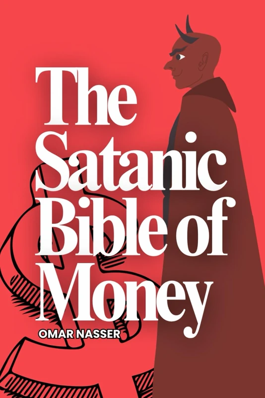 The Satanic Bible of Money: Forbidden Tactics the 1% Use to Print Wealth Without Being Seen