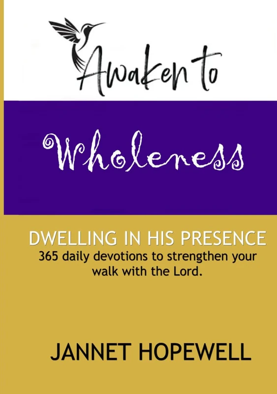 AWAKEN TO WHOLENESS: DWELLING IN HIS PRESENCE