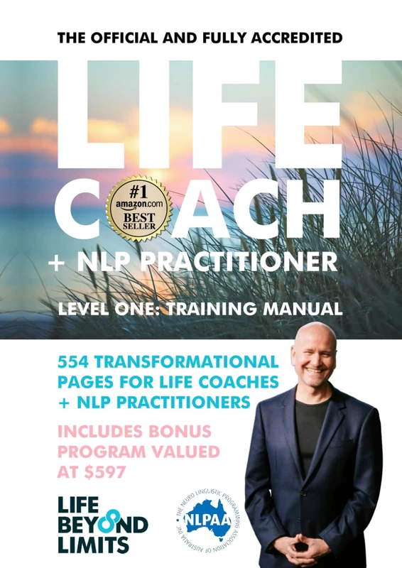 LIFE COACH + NLP PRACTITIONER TRAINING MANUAL: THE OFFICIAL + FULLY ACCREDITED