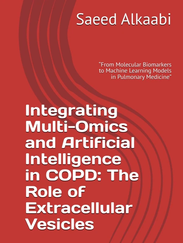 Integrating Multi-Omics and Artificial Intelligence in COPD: The Role of Extracellular Vesicles: “From Molecular Biomarkers to Machine Learning Models ... (Medicine, Philosophy, and Metaphysics)