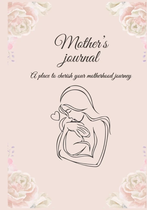 Mother's Journal: A place to cherish your motherhood journey — daily reflections and keepsake for new mothers