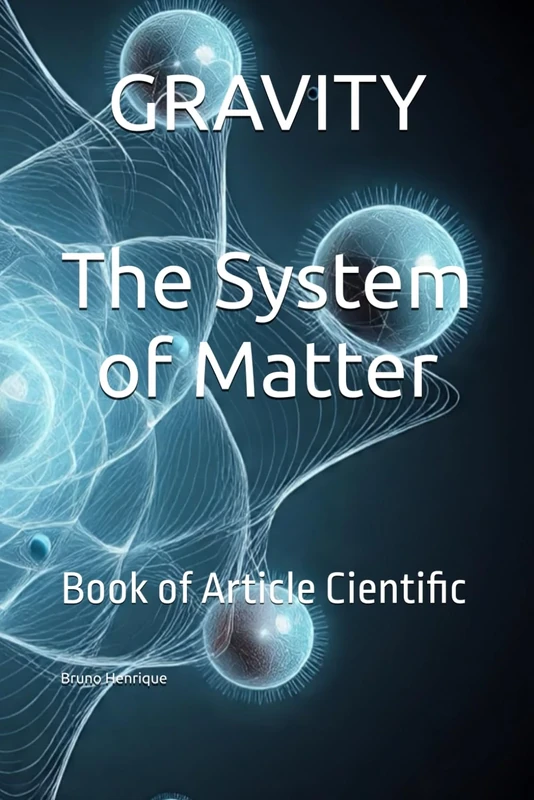 Gravity - The System of Matter: Book of Article Cientific