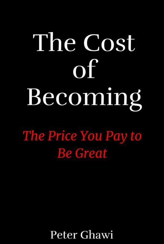The Cost of Becoming: The Price You Pay to Be Great