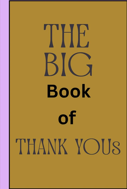 The Big Book of Thank YouS: Daily Journal (Thank You, Gratitude and Creations)