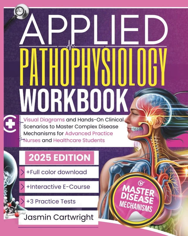 Applied Pathophysiology Workbook: Visual Diagrams and Hands-On Clinical Scenarios to Master Complex Disease Mechanisms for Advanced Practice Nurses and Healthcare Students