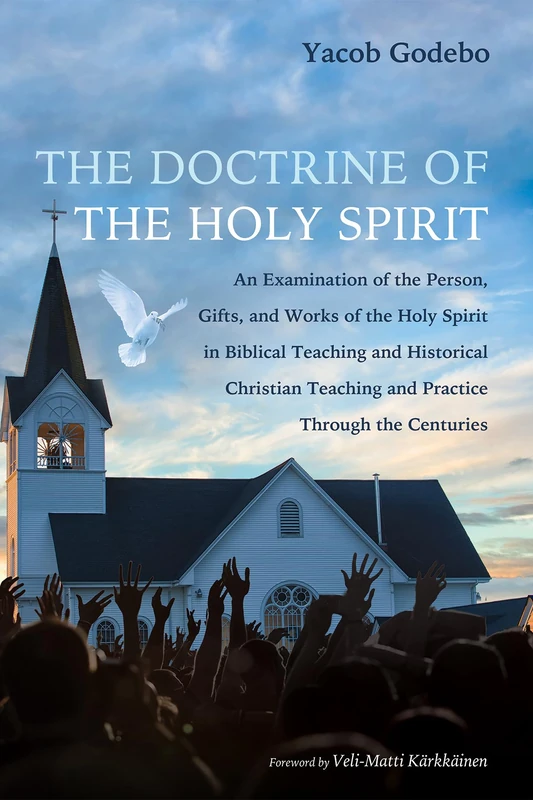 The Doctrine of the Holy Spirit: An Examination of the Person, Gifts, and Works of the Holy Spirit in Biblical Teaching and Historical Christian Teaching and Practice Through the Centuries