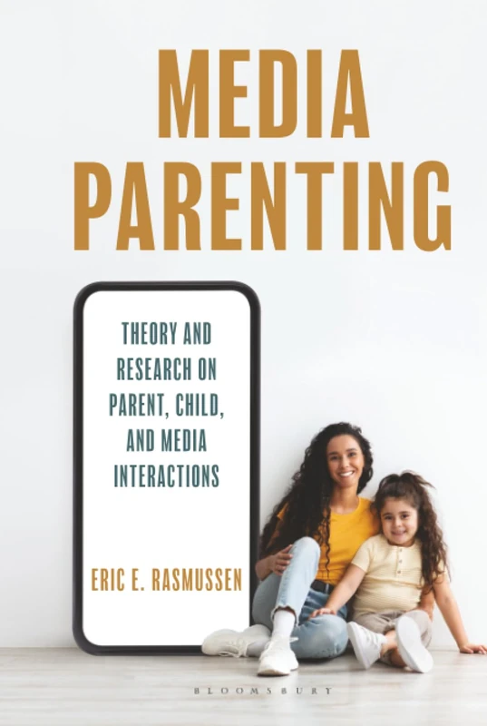 Media Parenting: Theory and Research on Parent, Child, and Media Interactions