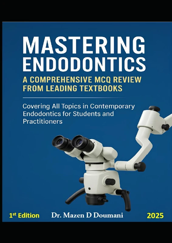 Mastering Endodontics: A Comprehensive MCQ Review from Leading Textbooks: Covering All Topics in Contemporary Endodontics for Students and Practitioners"