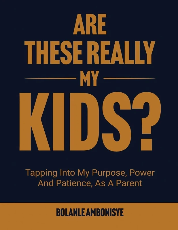 Are These Really My Kids?: Tapping Into My Purpose, Power And Patience, As A Parent - Image 1