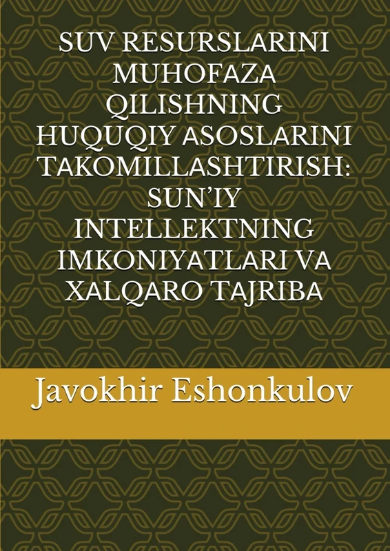 SUV RESURSLАRINI MUHOFАZА QILISHNING HUQUQIY АSOSLАRINI TАKOMILLАSHTIRISH: SUN’IY INTELLEKTNING IMKONIYАTLАRI VА XАLQАRO TАJRIBА - Image 1