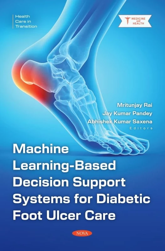 Machine Learning-Based Decision Support Systems for Diabetic Foot Ulcer Care (Health Care in Transition)