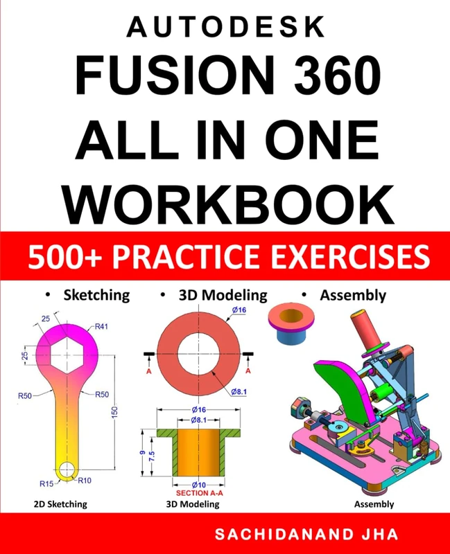 Autodesk Fusion 360 All-in-One Workbook: Includes 500+ Practice Exercises to Master Fusion 360 in Sketching, 3D Modeling & Assembly Modeling