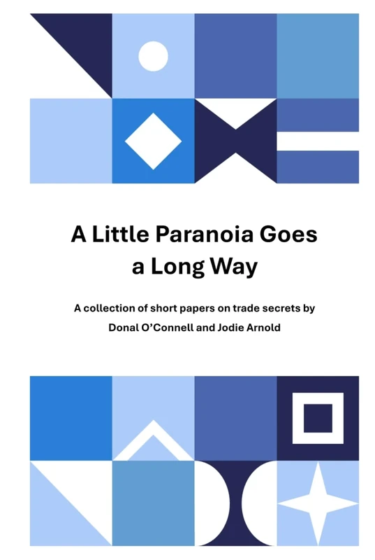 A Little Paranoia Goes A Long Way: A collection of short papers on trade secrets