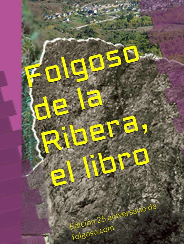 Folgoso de la Ribera, el libro: Edición 25 aniversario de folgoso.com