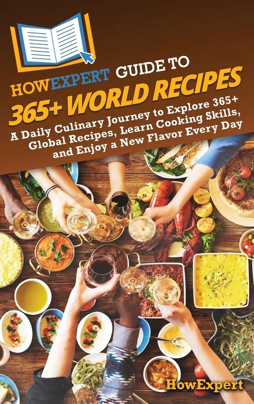 HowExpert Guide to 365+ World Recipes: A Daily Culinary Journey to Explore 365+ Global Recipes, Learn Cooking Skills, and Enjoy a New Flavor Every Day