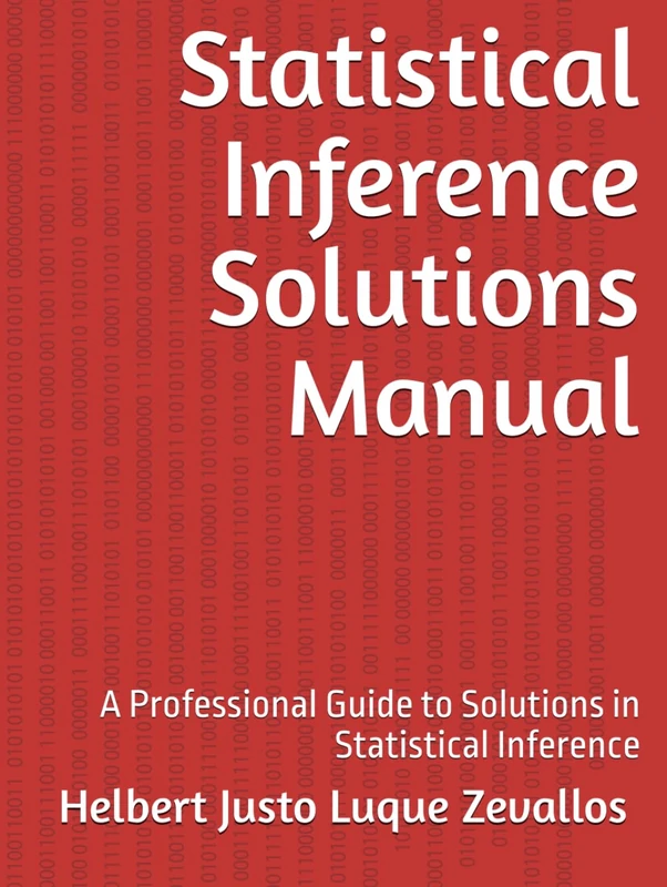 Statistical Inference Solutions Manual: A Professional Guide to Solutions in Statistical Inference (Solution Manuals of the Bachelor's Degree in Mathematics Series)