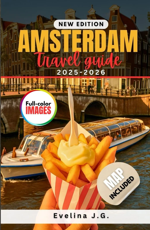 Amsterdam Travel Guide 2025 – 2026: Discover Amsterdam on a Budget with Local Food, Lodging and Hidden Gems