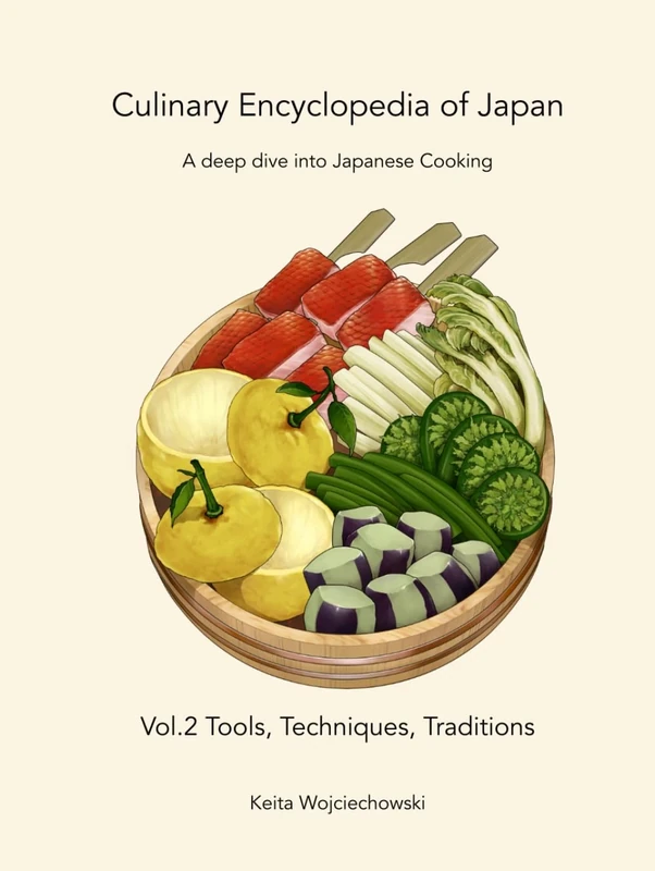 Culinary Encyclopedia of Japan Vol. 2 Tools, Techniques, Traditions: A deep dive into Japanese Cooking