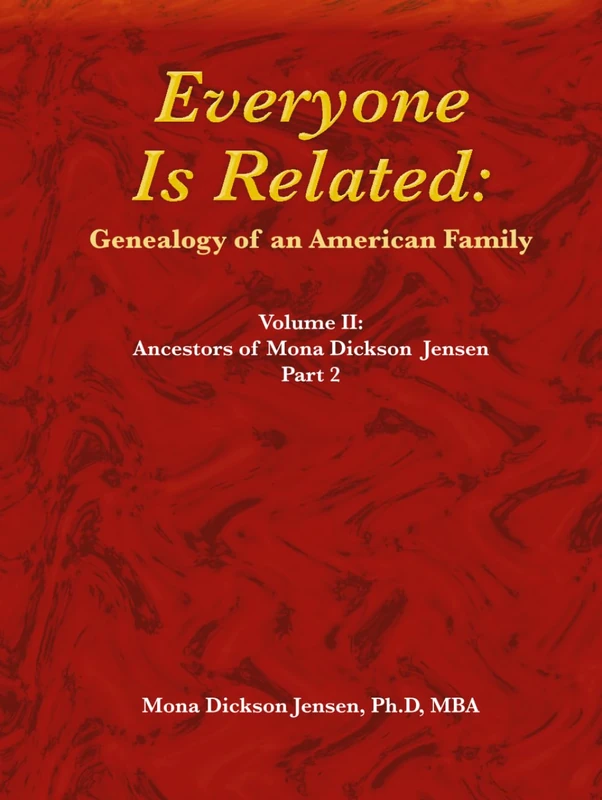 Everyone Is Related: Genealogy of an American Family: Volume II: Ancestors of Mona Dickson Jensen, Part 2