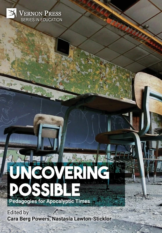 Uncovering Possible: Pedagogies for Apocalyptic Times (Education)
