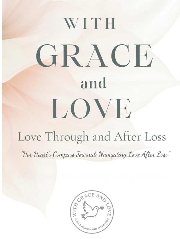 With Grace and Love: Her Heart’s Compass Journal: Navigating Love After Loss